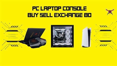 Pc, Laptop, Console Buy Sell Exchange BD