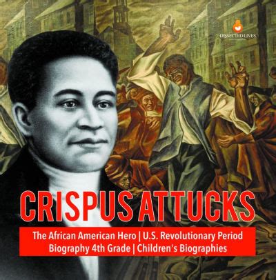 Crispus Attucks The African American Hero U.S. Revolutionary Period ...