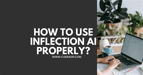 How To Use Inflection AI Properly? - Cuban VR