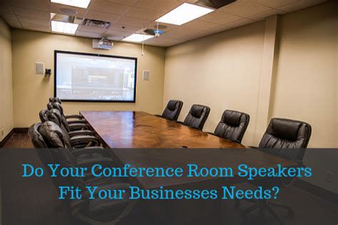 Do Your Conference Room Speakers Fit Your Business's Needs?