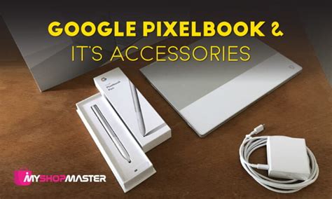 Reviewing Google Pixelbook and Its Accessories