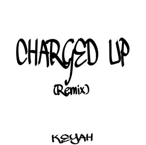 Keyah – Charged Up (Remix) Lyrics | Genius Lyrics