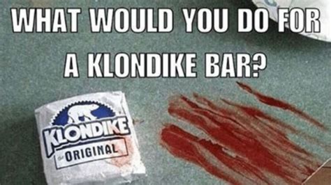 Klondlike Bar Memes - What Would You Do For a Klondike Bar?