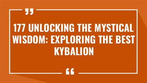 177 Unlocking the Mystical Wisdom: Exploring the Best Kybalion Quotes ...