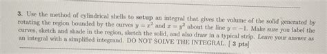 Solved 3. Use the method of cylindrical shells to setup an | Chegg.com