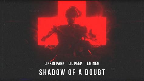 Linkin Park feat. Lil Peep & Eminem - SHADOW OF A DOUBT - YouTube