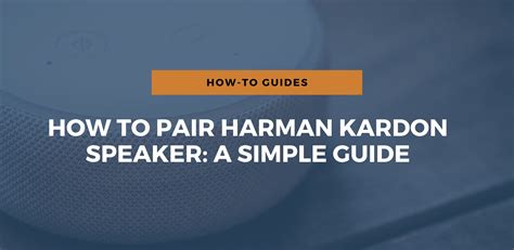 How To Pair Harman Kardon Speaker: A Simple Guide