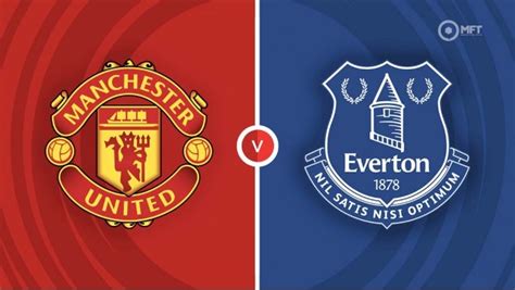 Manchester United vs Everton Preview & Prediction | PL