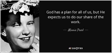 Minnie Pearl quote: God has a plan for all of us, but He...