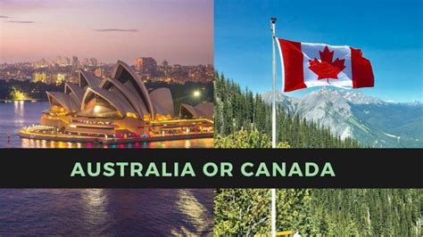 Canada Vs Australia: Your chance to decide which is better for you to immigrate