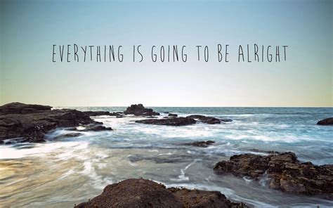 Everything Will Be Alright Wallpapers - Top Free Everything Will Be ...