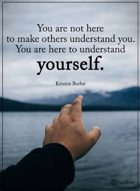 Quotes You are not here to make others understand you. You are here to understand yourself ...