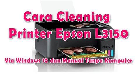 2 Cara Cleaning Printer Epson L3150 Otomatis & Manual