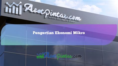 Pengertian Ekonomi Mikro | asetpintar.com