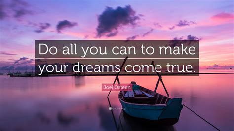 Joel Osteen Quote: “Do all you can to make your dreams come true.” (12 wallpapers) - Quotefancy