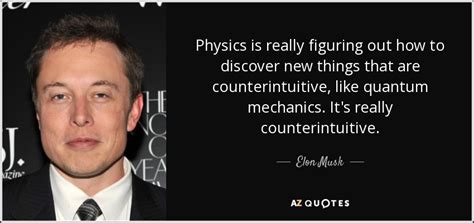 Elon Musk quote: Physics is really figuring out how to discover new things...