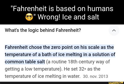 "Fahrenheit is based on humans Wrong! Ice and salt What's the logic behind Fahrenheit ...