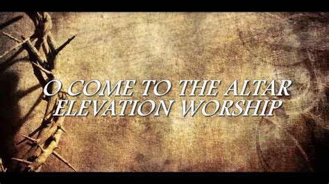 O Come To The Altar - Acoustic Version (Lyric Video) Elevation Worship - YouTube