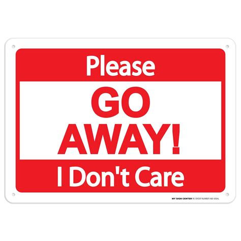 Please Go Away I Don't Care Sign - 10"x14" - .040 Rust Free Aluminum ...