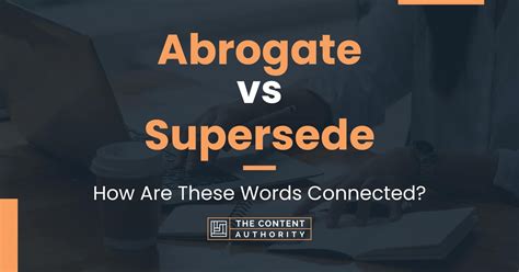 Abrogate vs Supersede: How Are These Words Connected?