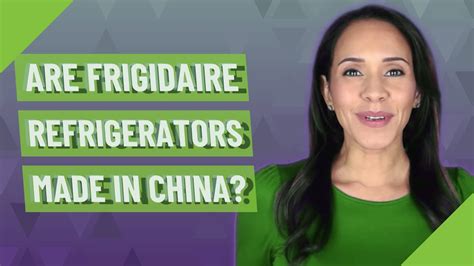 Are Frigidaire refrigerators made in China? - YouTube