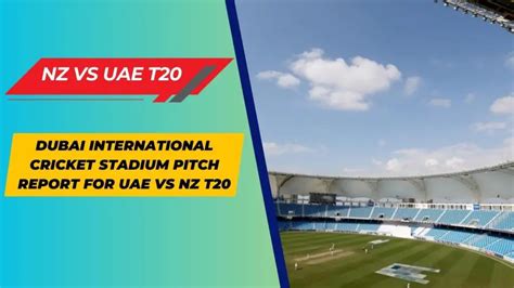 Dubai International Cricket Stadium Pitch Report for UAE vs NZ T20 ...