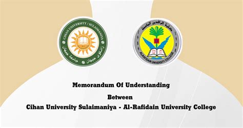 CIHAN UNIVERSITY SLEMANI AND AL RAFIDAIN UNIVERSITY COLLEGE SIGNE A MEMORANDUM OF UNDERSTANDING ...