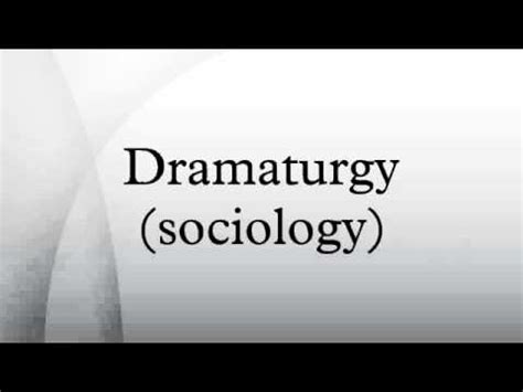 What Is Dramaturgy In Sociology