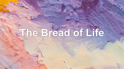 The Bread of Life Sermon by Sermon Research Assistant, John 6:25-35 ...