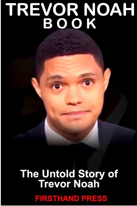 TREVOR NOAH BOOK: THE UNTOLD STORY OF TREVOR NOAH by FIRSTHAND PRESS ...