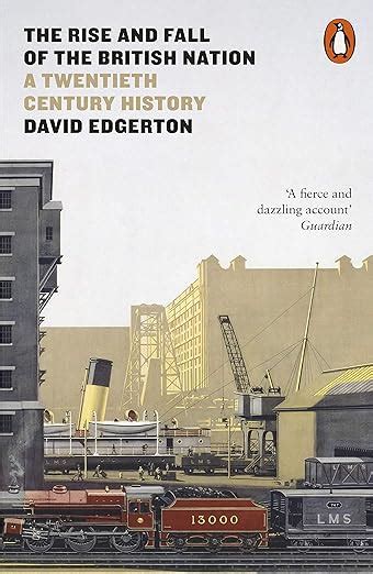 The Rise and Fall of the British Nation: A Twentieth-Century History: Edgerton, David ...