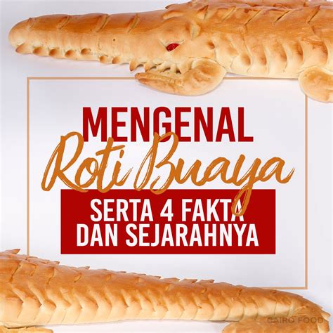 Mengenal Roti Buaya Serta 4 Fakta Dan Sejarahnya - Cairo Food