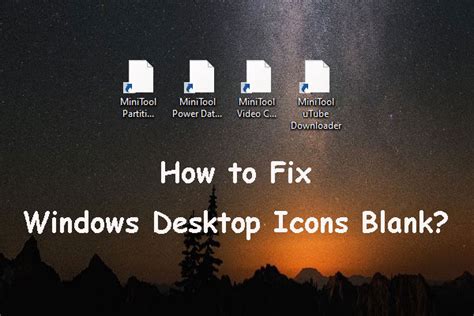 Windows 10 Desktop Icons Blank? See How to Fix the Issue Now! - MiniTool