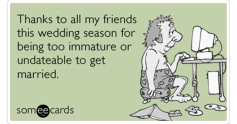 Wedding Season Friends Undateable Immature Marriage Funny Ecard ...