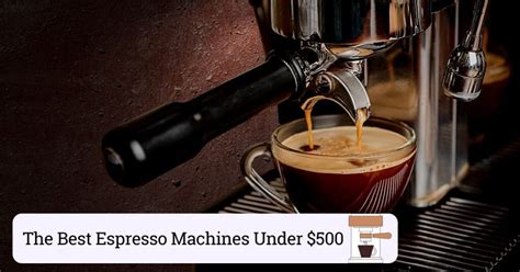 The 8 Best Espresso Machines Under $500 (Pros & Cons)