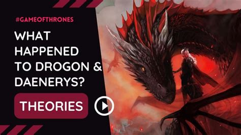 [FAN THEORIES] What Happened to Drogon & Daenerys After S8 of Game of ...