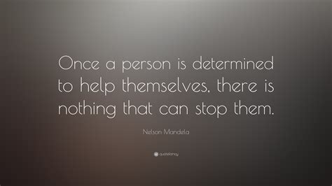 Nelson Mandela Quote: “Once a person is determined to help themselves ...