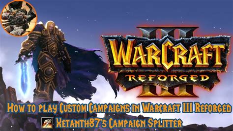 How to play Custom Campaigns in Warcraft 3 Reforged - Xetanth87's Campaign Splitter - YouTube