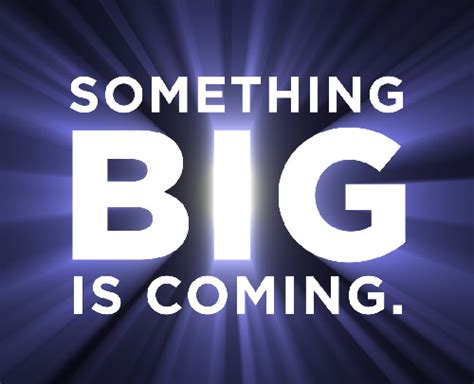 Something Big is Coming