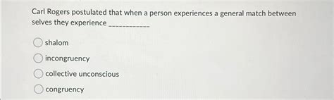 Solved Carl Rogers postulated that when a person experiences | Chegg.com