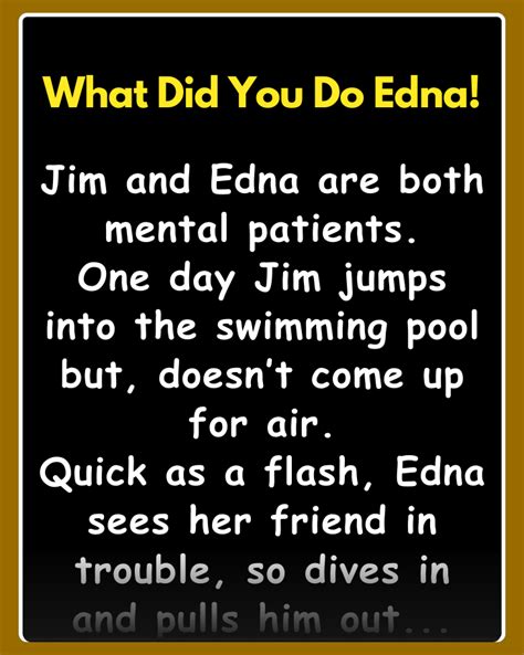 What Did You Do Edna! - factfable