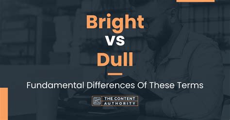 Bright vs Dull: Fundamental Differences Of These Terms