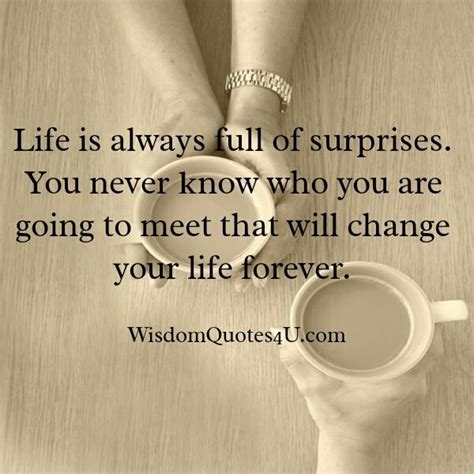 Life is always full of surprises - Wisdom Quotes