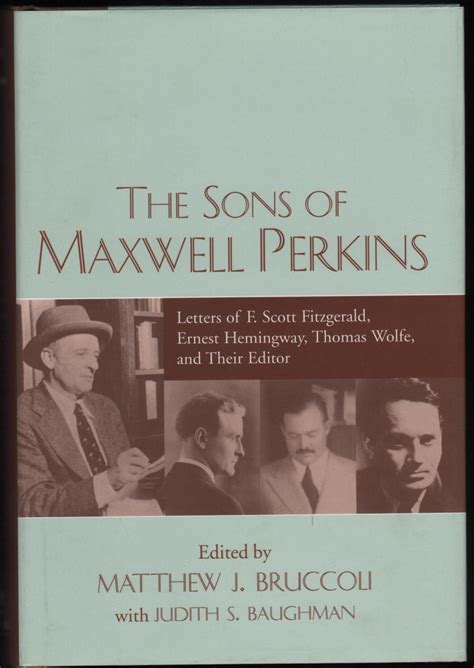 The Sons of Maxwell Perkins; Letters of F. Scott Fitzgerald, Ernest Hemingway, Thomas Wolfe, and ...