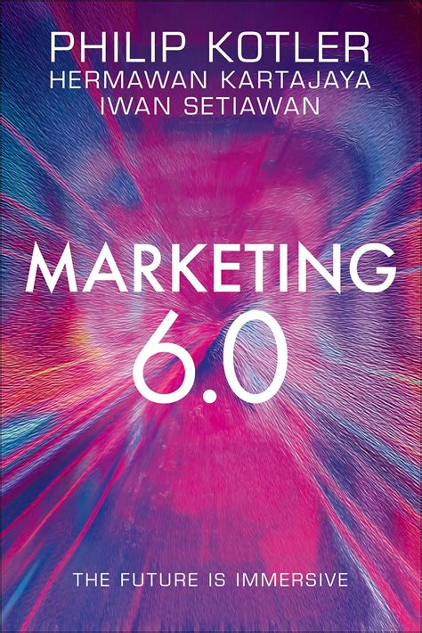 Marketing 6.0: The Future Is Immersive by Philip Kotler | Goodreads