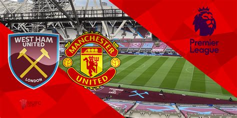 Preview: West Ham United -v- Manchester United – Premier League