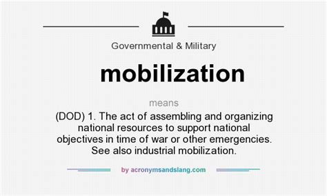 mobilization - (DOD) 1. The act of assembling and organizing national resources to support ...