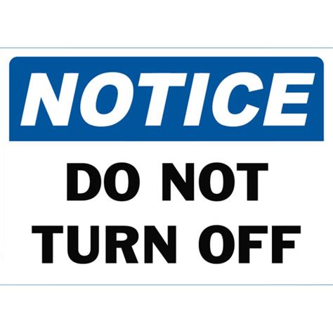 Notice Do Not Turn Off Safety Sign