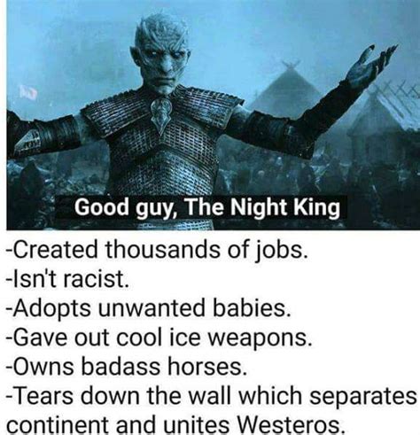 Night King-The Good Guy!!! : freefolk