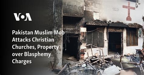 Pakistan Muslim Mob Attacks Christian Churches, Property over Blasphemy ...